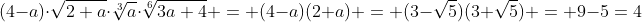 (4-a)\cdot\sqrt{2+a}\cdot\sqrt[3]{a}\cdot\sqrt[6]{3a+4} = (4-a)(2+a) = (3-\sqrt5)(3+\sqrt5) = 9-5=4