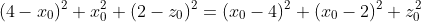 (4-x_0)^2+x_0^2+(2-z_0)^2=(x_0-4)^2+(x_0-2)^2+z_0^2