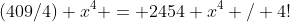 (409/4) x^4 = 2454 x^4 / 4!