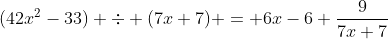 (42x^2-33) \div (7x+7) = 6x-6+\frac{9}{7x+7}