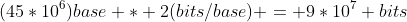 (45*10^6)base * 2(bits/base) = 9*10^7 bits