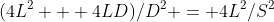(4L^2 + 4LD)/D^2 = 4L^2/S^2