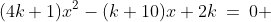 (4k+1)x^2-(k+10)x+2k\:=\:0 