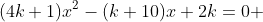 (4k+1)x^2-(k+10)x+2k=0 