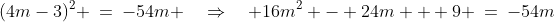 (4m-3)^2 \:=\:-54m \quad\Rightarrow\quad 16m^2 - 24m + 9 \:=\:-54m