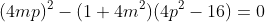 (4mp)^2-(1+4m^2)(4p^2-16)=0