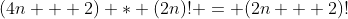 (4n + 2) * (2n)! = (2n + 2)!