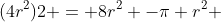(4r^2)2 = 8r^2 -\pi r^2 