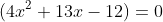 (4x^2+13x-12)=0