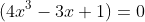 (4x^3-3x+1)=0