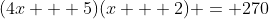 (4x + 5)(x + 2) = 270