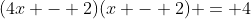 (4x - 2)(x - 2) = 4
