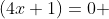 (4x+1)=0 