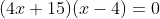(4x+15)(x-4)=0