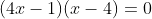 (4x-1)(x-4)=0