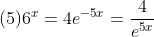 (5)6^x=4e^{-5x}=\frac{4}{e^{5x}}