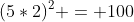 (5*2)^2 = 100