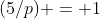 (5/p) = 1