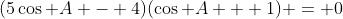 (5\cos A - 4)(\cos A + 1) = 0
