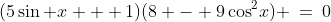 (5\sin x + 1)(8 - 9\cos^2\!x) \:=\:0