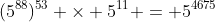 (5^{88})^{53} \times 5^{11} = 5^{4675}