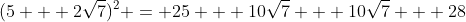 (5 + 2\sqrt{7})^2 = 25 + 10\sqrt{7} + 10\sqrt{7} + 28