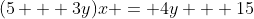 (5 + 3y)x = 4y + 15