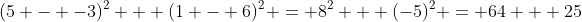 (5 - -3)^2 + (1 - 6)^2 = 8^2 + (-5)^2 = 64 + 25