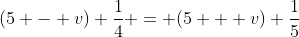 (5 - v) \frac{1}{4} = (5 + v) \frac{1}{5}