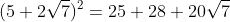 (5+2\sqrt7)^2=25+28+20\sqrt{7}