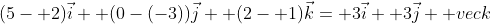 (5- 2)\vec{i}+ (0-(-3))\vec{j}+ (2- 1)\vec{k}= 3\vec{i}+ 3\vec{j}+ vec{k}