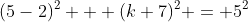 (5-2)^2 + (k+7)^2 = 5^2