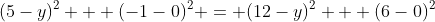 (5-y)^2 + (-1-0)^2 = (12-y)^2 + (6-0)^2