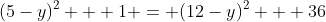 (5-y)^2 + 1 = (12-y)^2 + 36