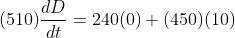 (510)\frac{dD}{dt}=240(0)+(450)(10)