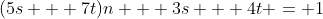 (5s + 7t)n + 3s + 4t = 1