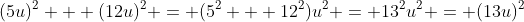 (5u)^2 + (12u)^2 = (5^2 + 12^2)u^2 = 13^2u^2 = (13u)^2