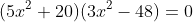 (5x^2+20)(3x^2-48)=0