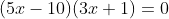 (5x-10)(3x+1)=0