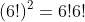 (6!)^2=6!6!