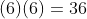 (6)(6)=36