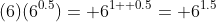 (6)(6^{0.5})= 6^{1+ 0.5}= 6^{1.5}