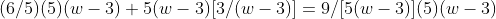 (6/5)(5)(w-3)+5(w-3)[3/(w-3)]=9/[5(w-3)](5)(w-3)