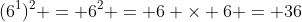 (6^1)^2 = 6^2 = 6 \times 6 = 36
