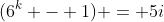 (6^k - 1) = 5i