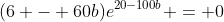 (6 - 60b)e^{20-100b} = 0