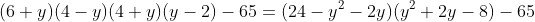 (6+y)(4-y)(4+y)(y-2)-65=(24-y^2-2y)(y^2+2y-8)-65