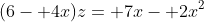 (6- 4x)z= 7x- 2x^2