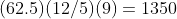 (62.5)(12/5)(9)=1350