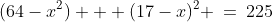 (64-x^2) + (17-x)^2 \:=\:225